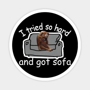 I Tried So Hard And Got Sofa Dog Meme Magnet